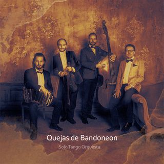 Review: Quejas de bandoneón by Solo Tango Orquesta